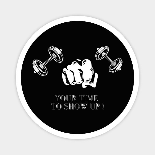 "YOUR TIME TO SHOW UP " Design Magnet by SamAH_Store